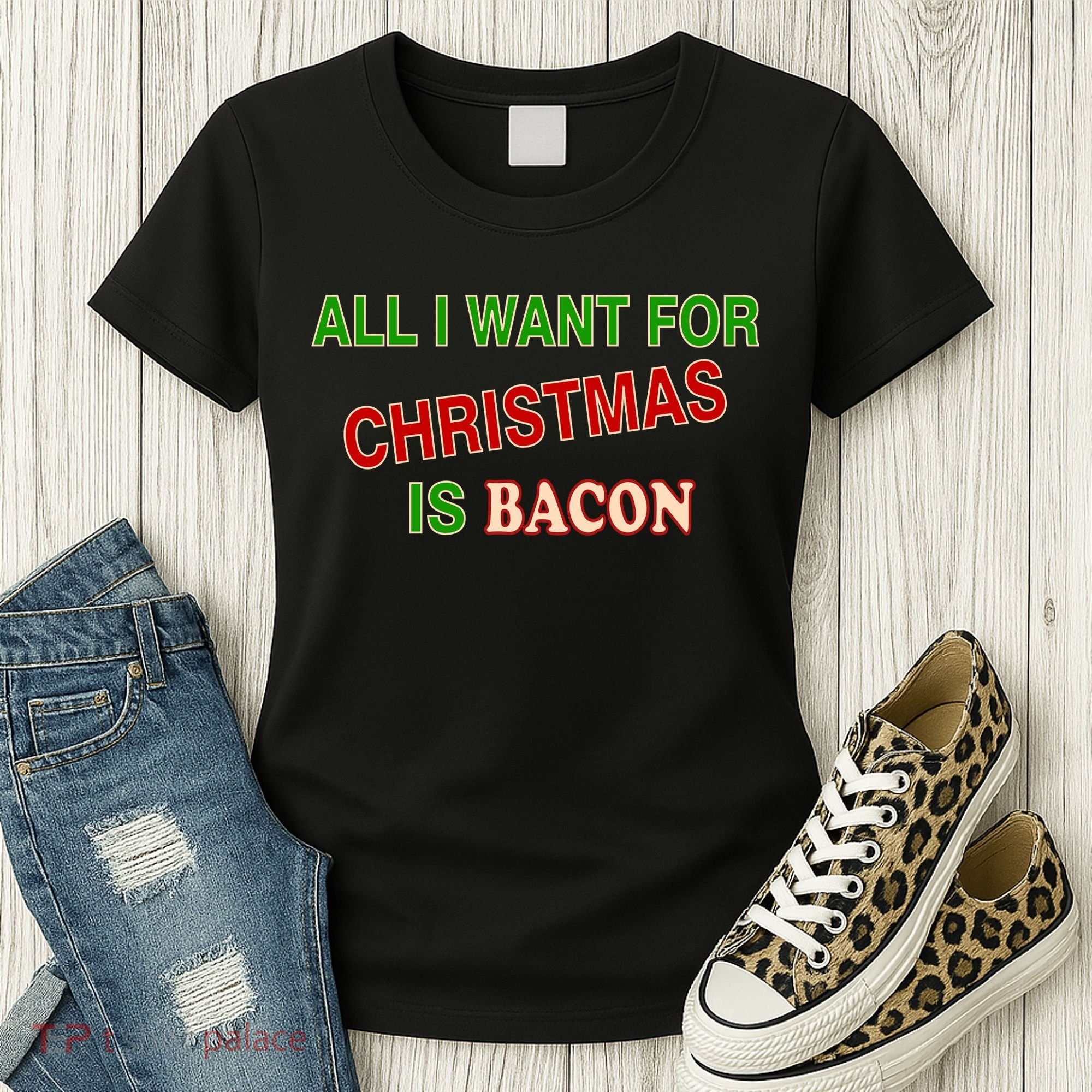 All I Want For Christmas Is Bacon Women's T-Shirt