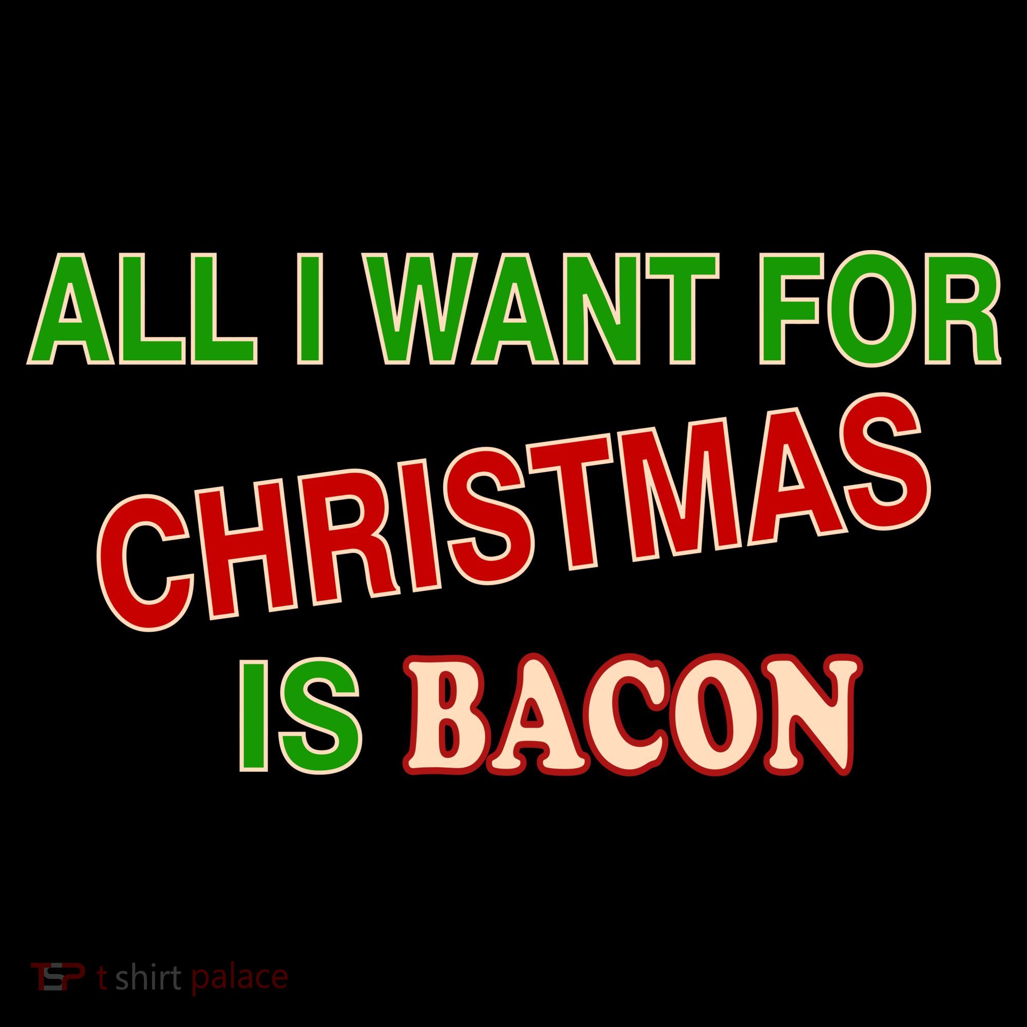 All I Want For Christmas Is Bacon Women's T-Shirt