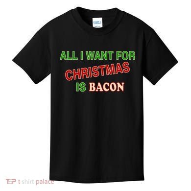 All I Want For Christmas Is Bacon Kids T-Shirt