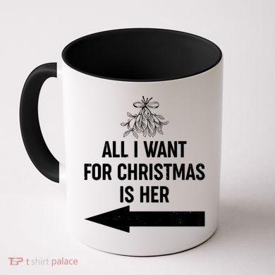 All I Want For Christmas Is Her Matching Couples Coffee Mug