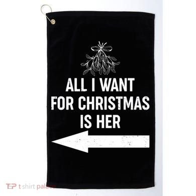 All I Want For Christmas Is Her Matching Couples Golf Towel