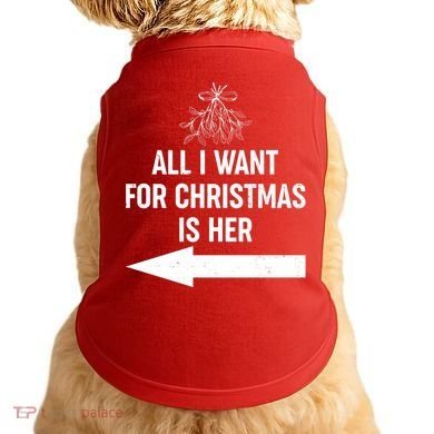 All I Want For Christmas Is Her Matching Couples Doggie Tank
