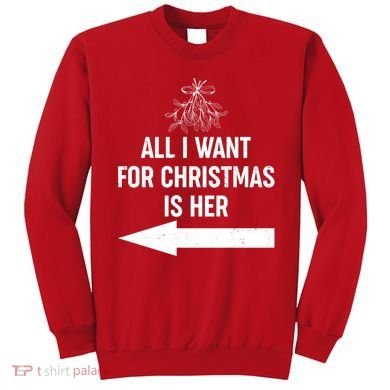 All I Want For Christmas Is Her Matching Couples Sweatshirt
