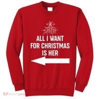 All I Want For Christmas Is Her Matching Couples Sweatshirt thumb 0