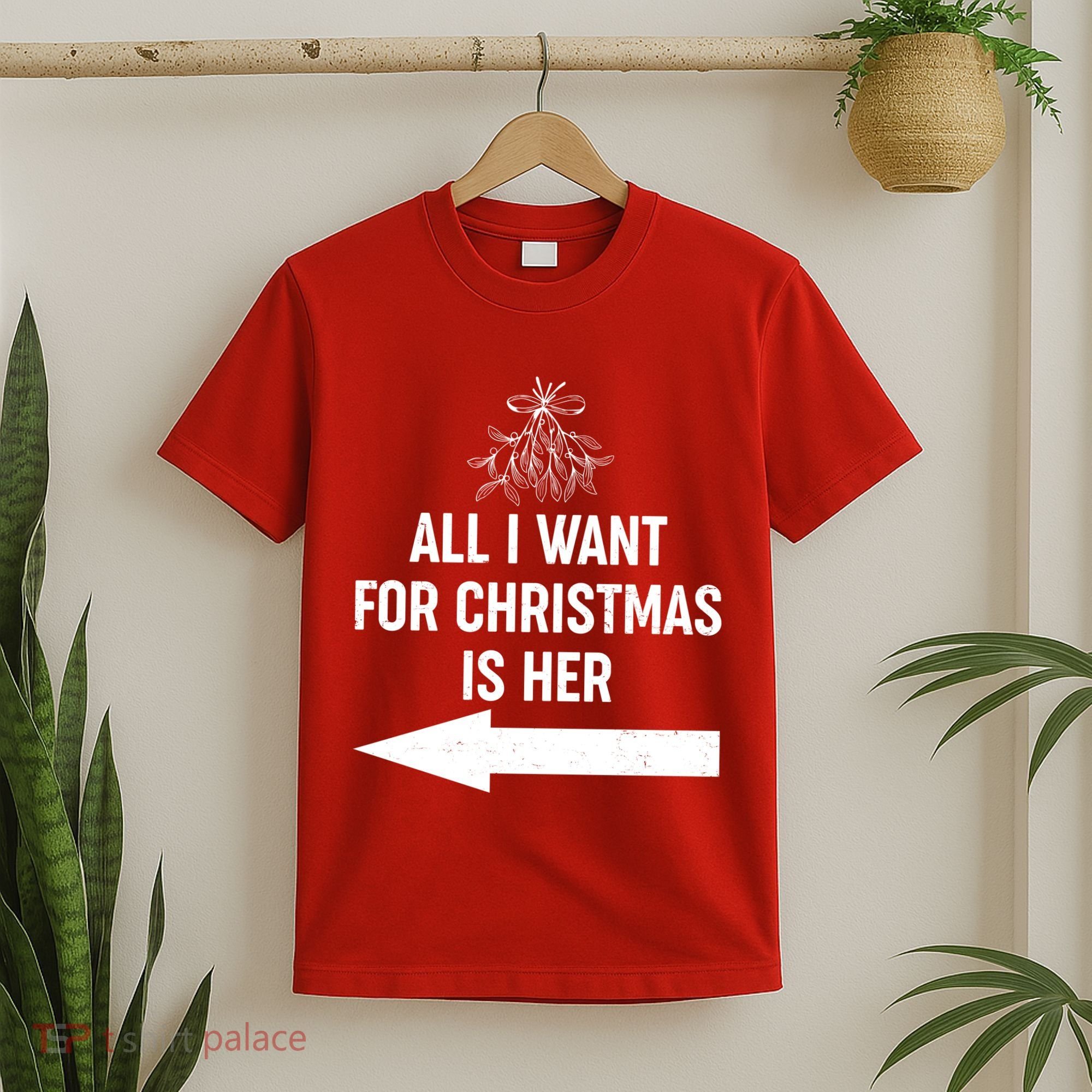 All I Want For Christmas Is Her Matching Couples T-Shirt