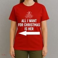 All I Want For Christmas Is Her Matching Couples T-Shirt thumb 4