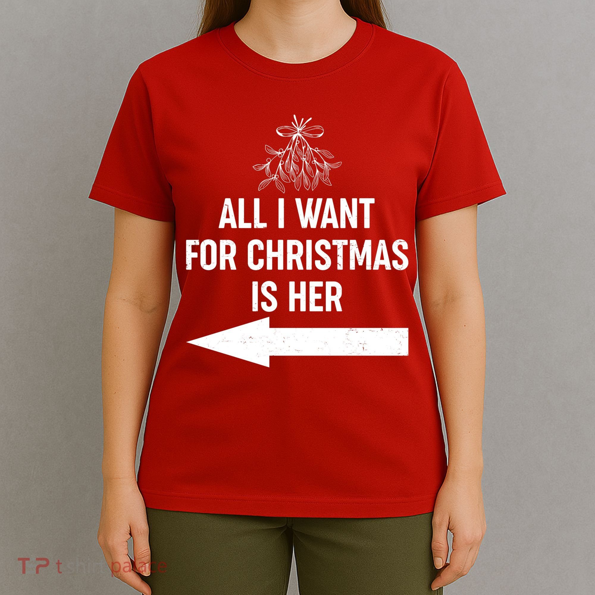 All I Want For Christmas Is Her Matching Couples T-Shirt