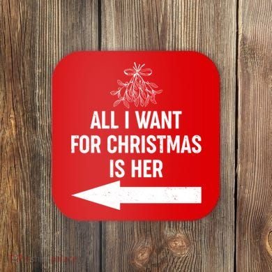 All I Want For Christmas Is Her Matching Couples Coaster