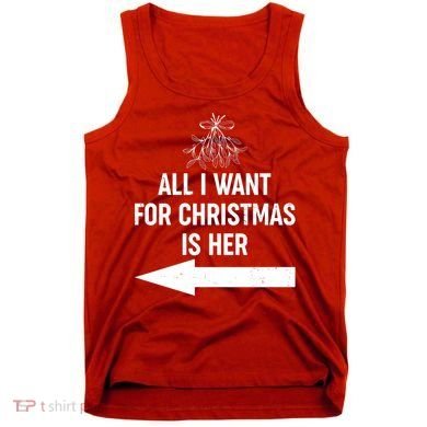 All I Want For Christmas Is Her Matching Couples Tank Top