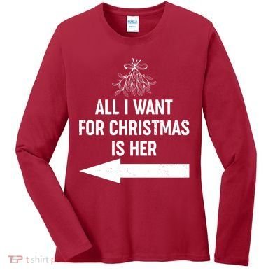 All I Want For Christmas Is Her Matching Couples Women's Long Sleeve Shirt