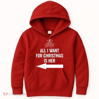 All I Want For Christmas Is Her Matching Couples Kids Hoodie