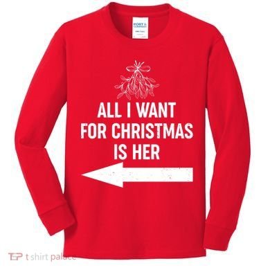 All I Want For Christmas Is Her Matching Couples Kids Long Sleeve Shirt
