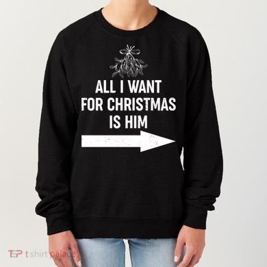 All I Want For Christmas Is Him Matching Couples Women's Sweatshirt