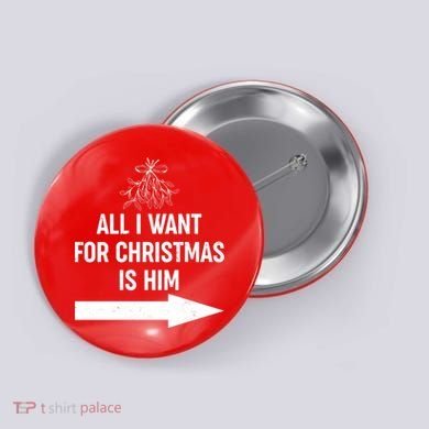 All I Want For Christmas Is Him Matching Couples Button
