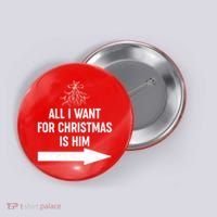 All I Want For Christmas Is Him Matching Couples Button thumb 0