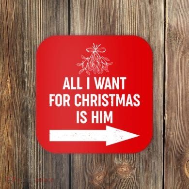 All I Want For Christmas Is Him Matching Couples Coaster