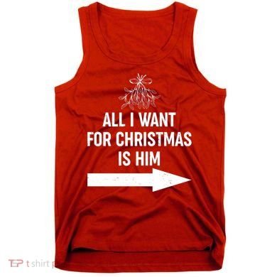 All I Want For Christmas Is Him Matching Couples Tank Top