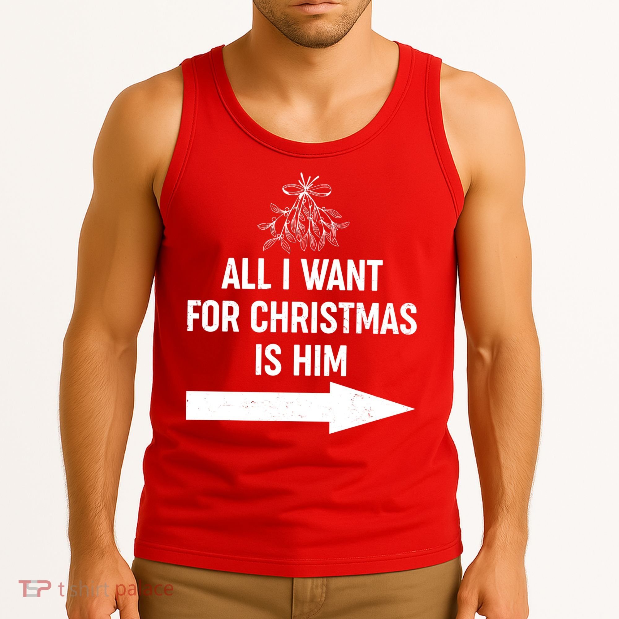 All I Want For Christmas Is Him Matching Couples Tank Top