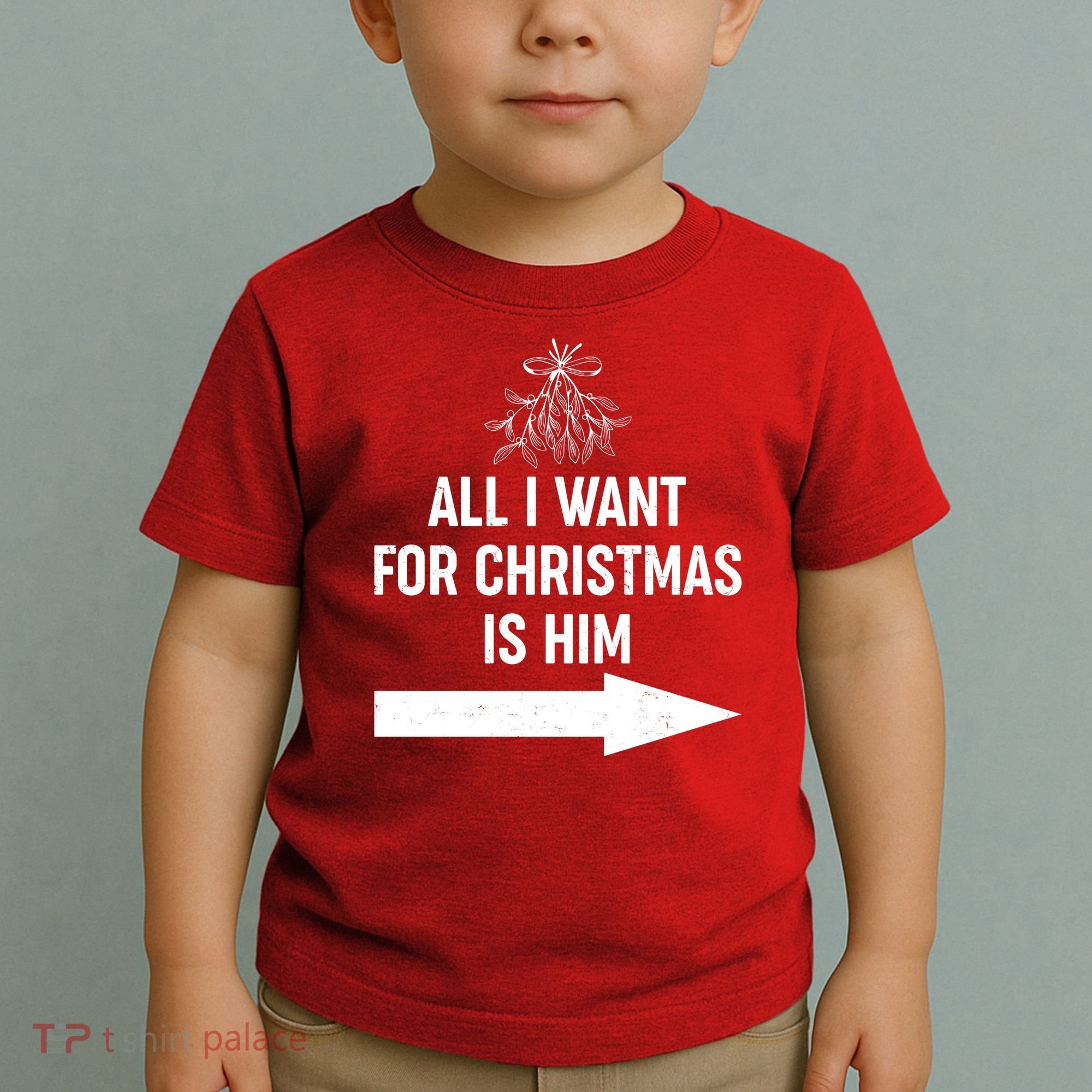 All I Want For Christmas Is Him Matching Couples Toddler T-Shirt
