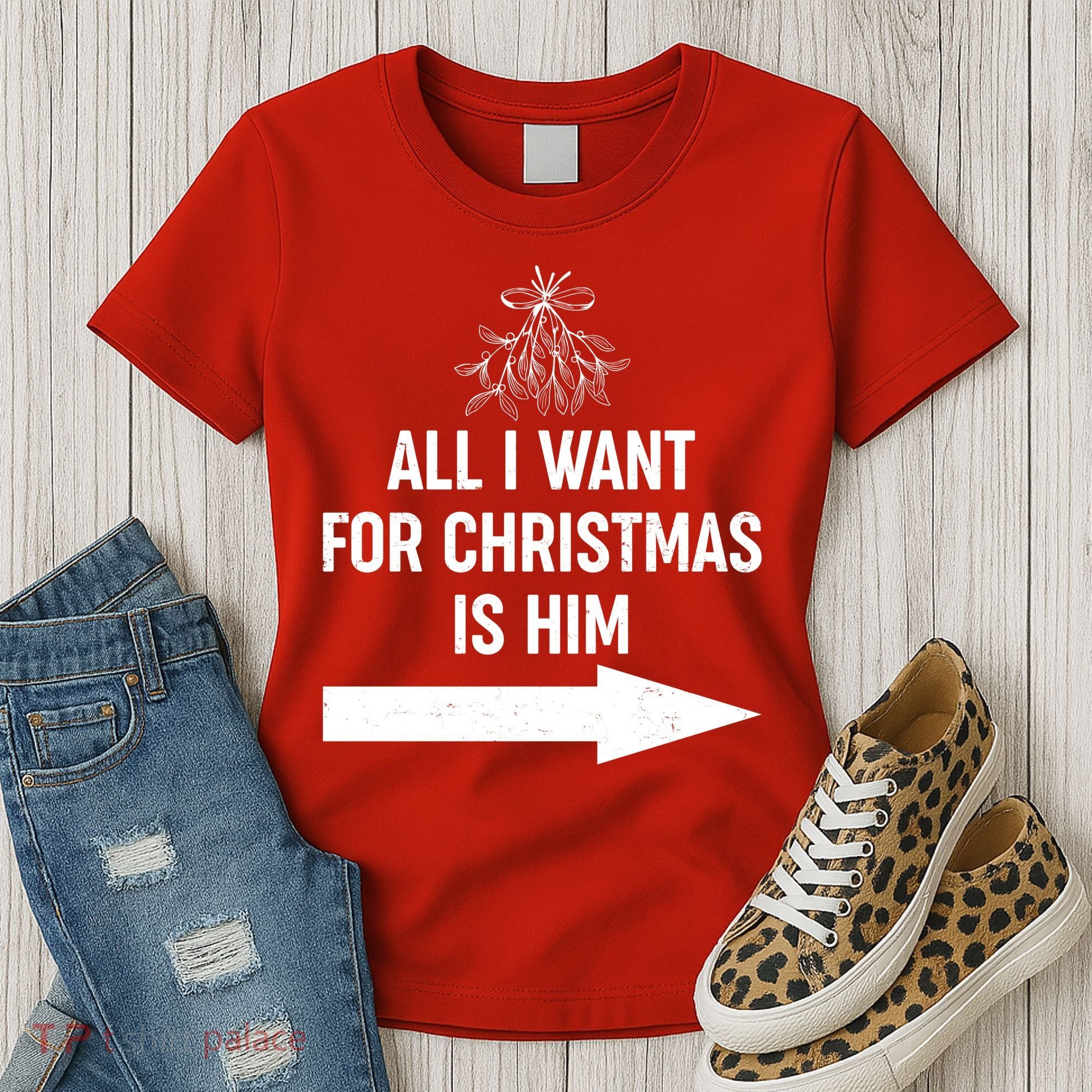 All I Want For Christmas Is Him Matching Couples Women's T-Shirt