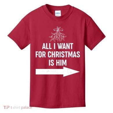 All I Want For Christmas Is Him Matching Couples Kids T-Shirt