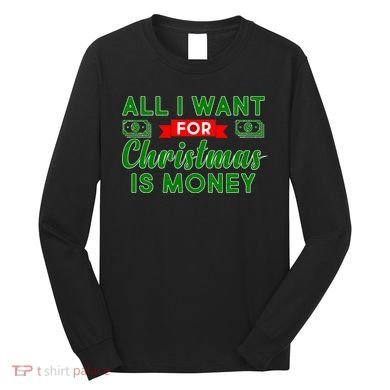 All I Want for Christmas is Money Long Sleeve Shirt
