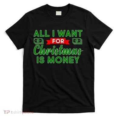 All I Want for Christmas is Money T-Shirt