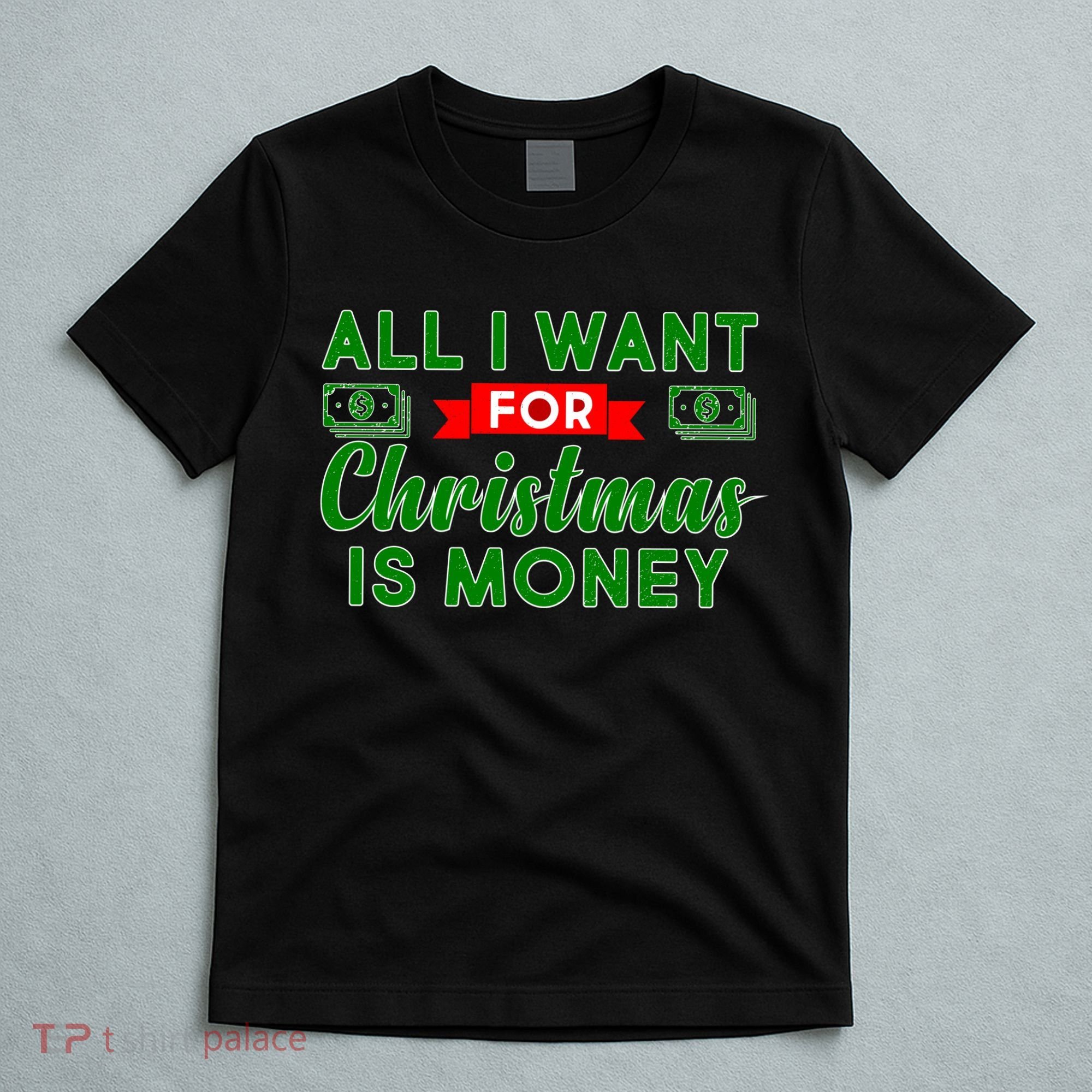 All I Want for Christmas is Money T-Shirt