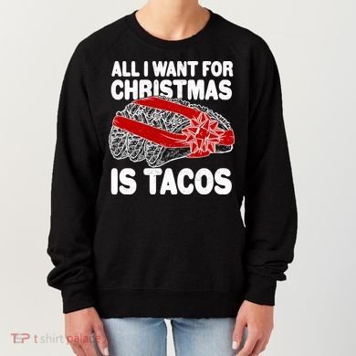 All I Want For Christmas Is Tacos Funny Women's Sweatshirt