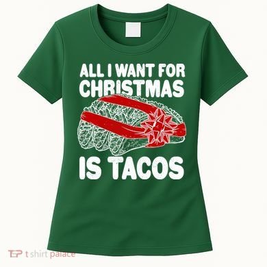 All I Want For Christmas Is Tacos Funny Women's T-Shirt