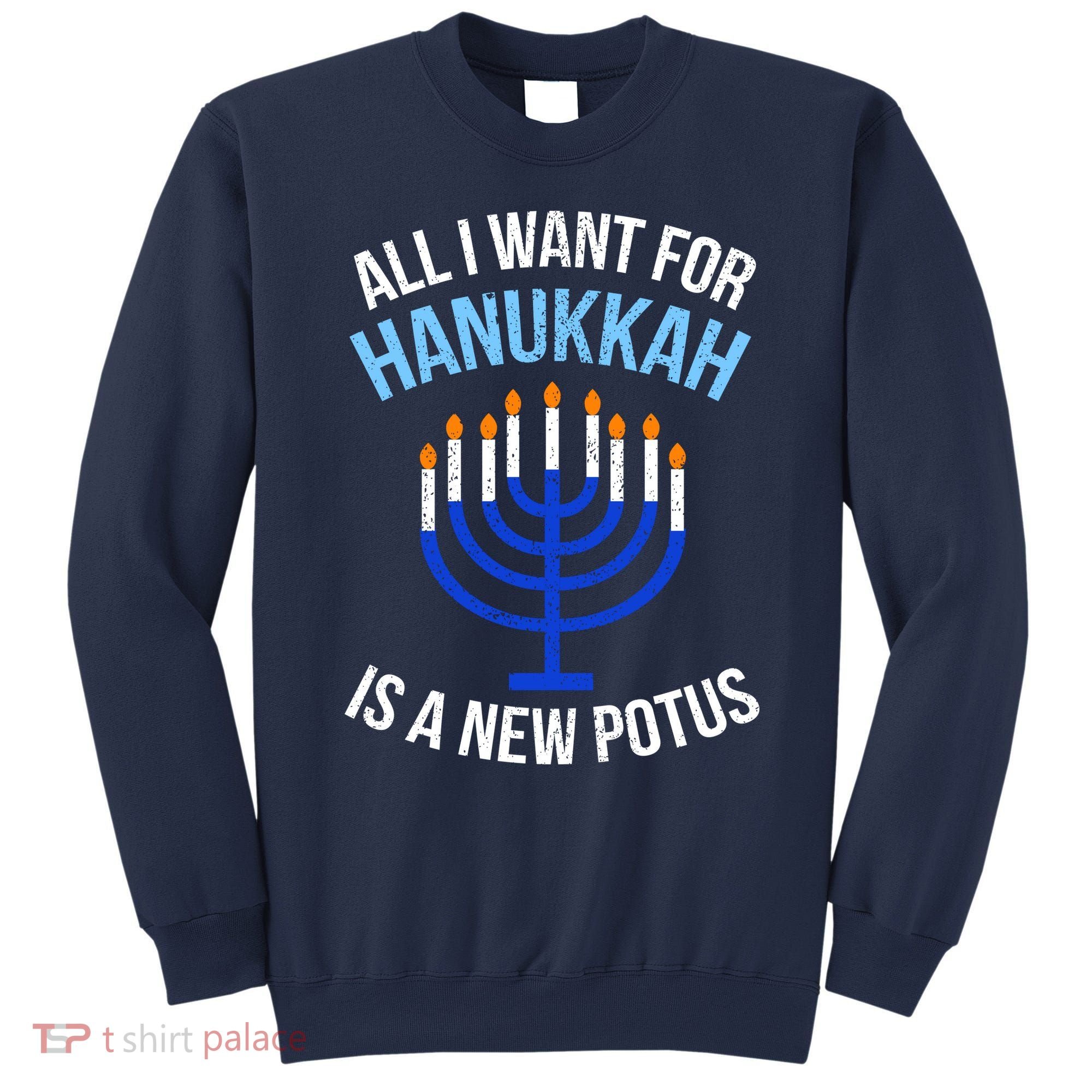 All I Want For Hanukkah Is A New Potus Sweatshirt