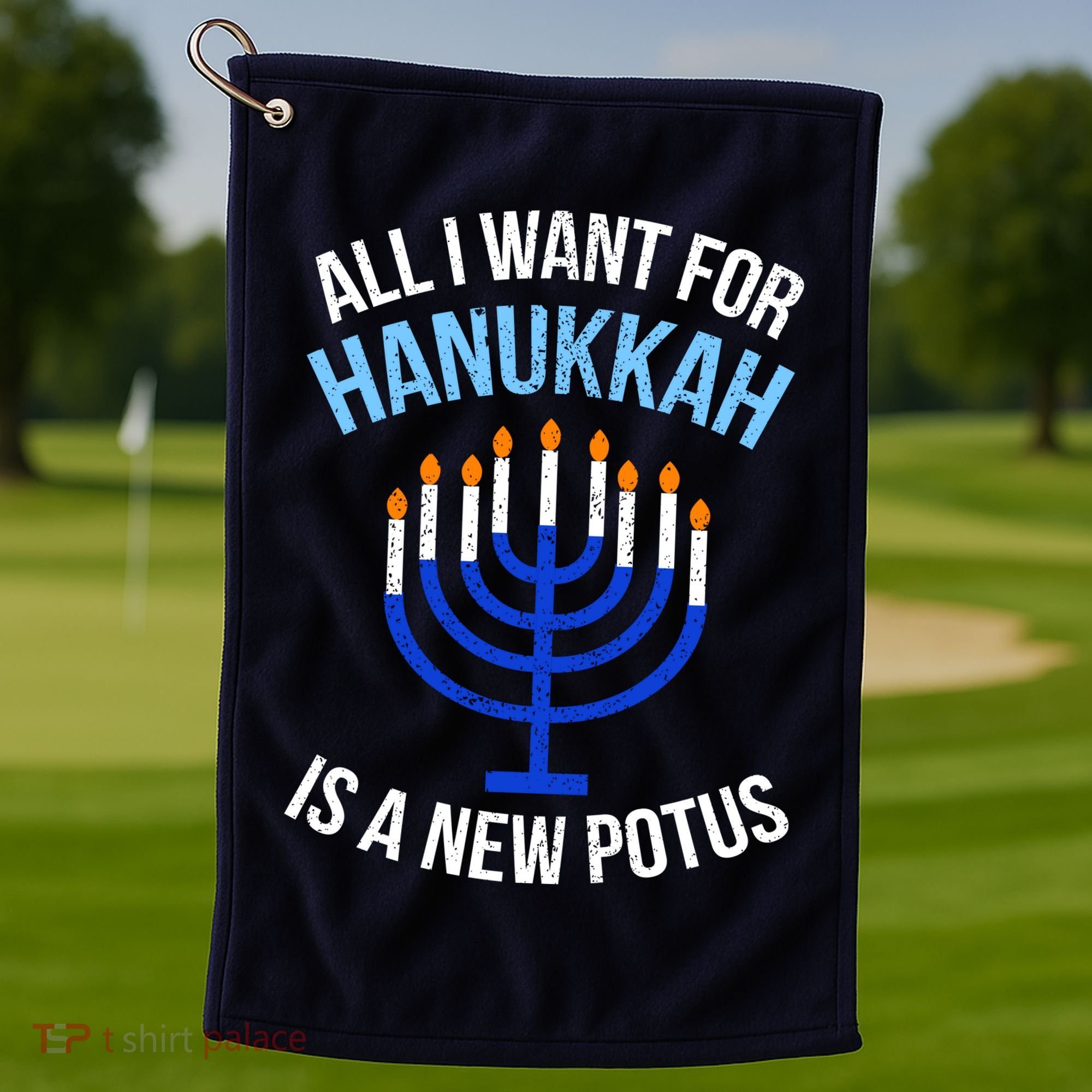 All I Want For Hanukkah Is A New Potus Golf Towel