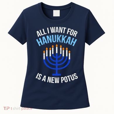 All I Want For Hanukkah Is A New Potus Women's T-Shirt