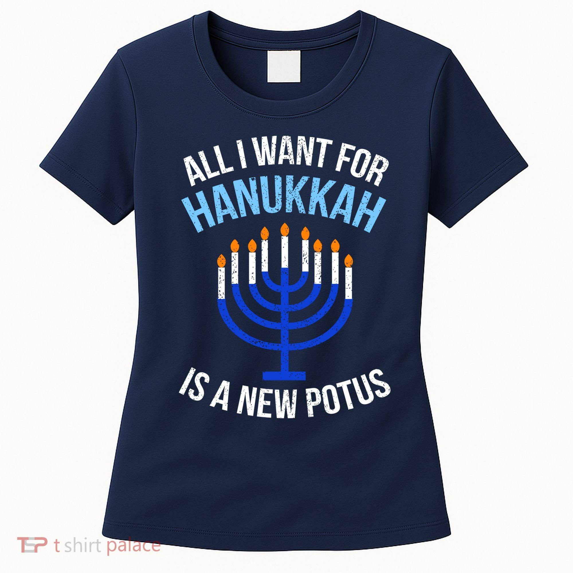 All I Want For Hanukkah Is A New Potus Women's T-Shirt