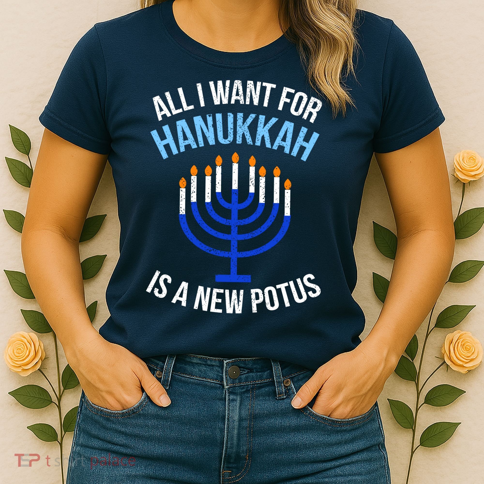 All I Want For Hanukkah Is A New Potus Women's T-Shirt