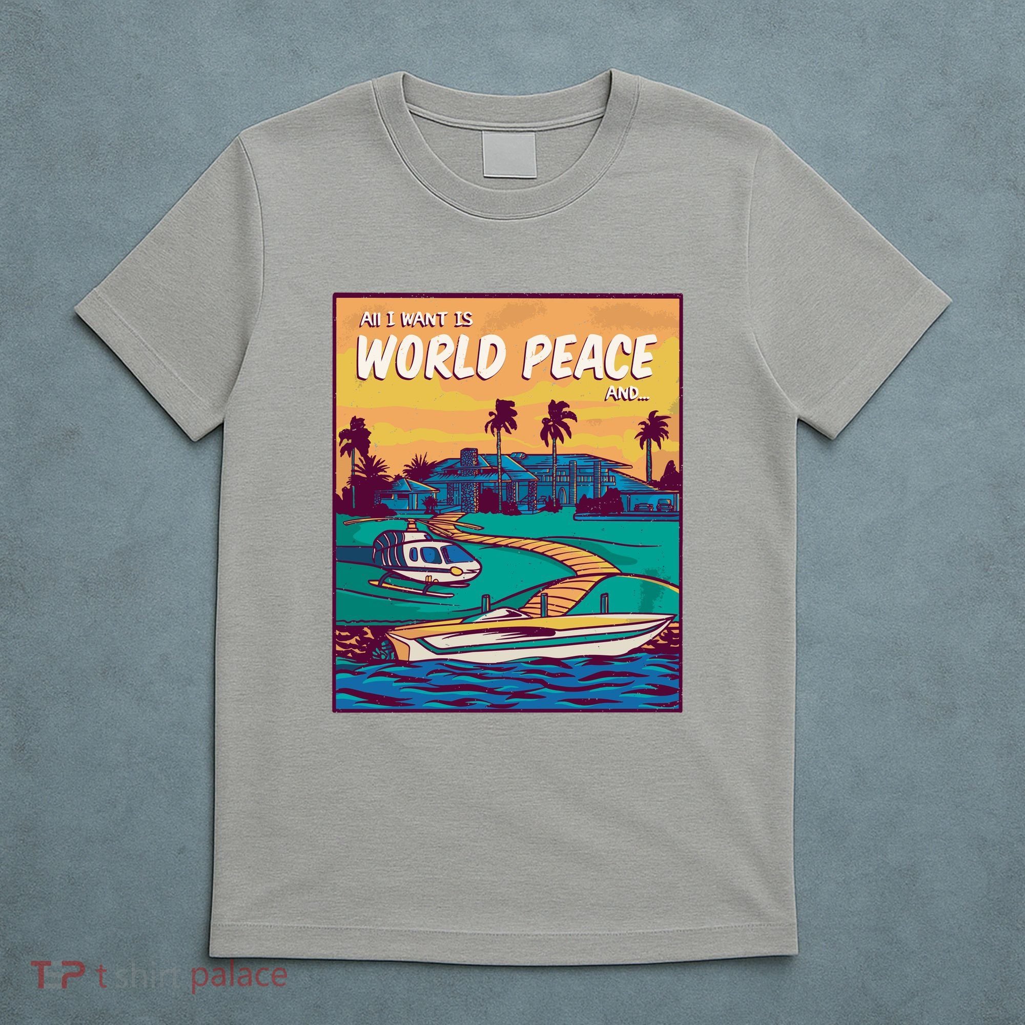 All I Want Is World Peace And Money T-Shirt