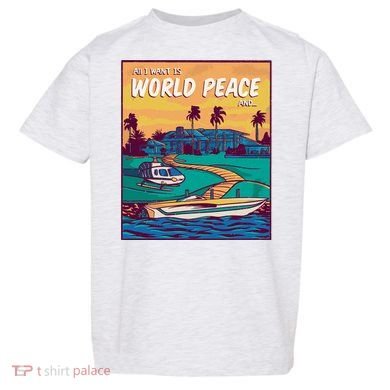 All I Want Is World Peace And Money Toddler T-Shirt