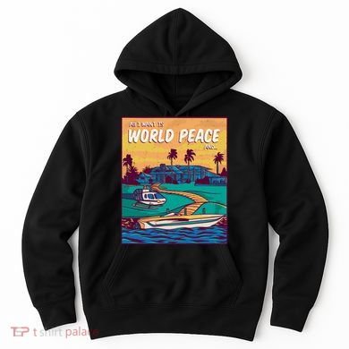 All I Want Is World Peace And Money Hoodie