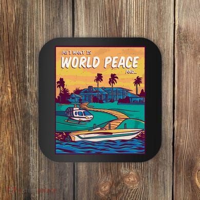 All I Want Is World Peace And Money Coaster