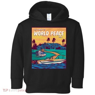 All I Want Is World Peace And Money Toddler Hoodie
