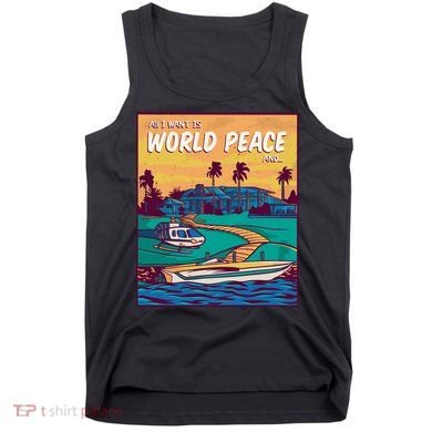All I Want Is World Peace And Money Tank Top