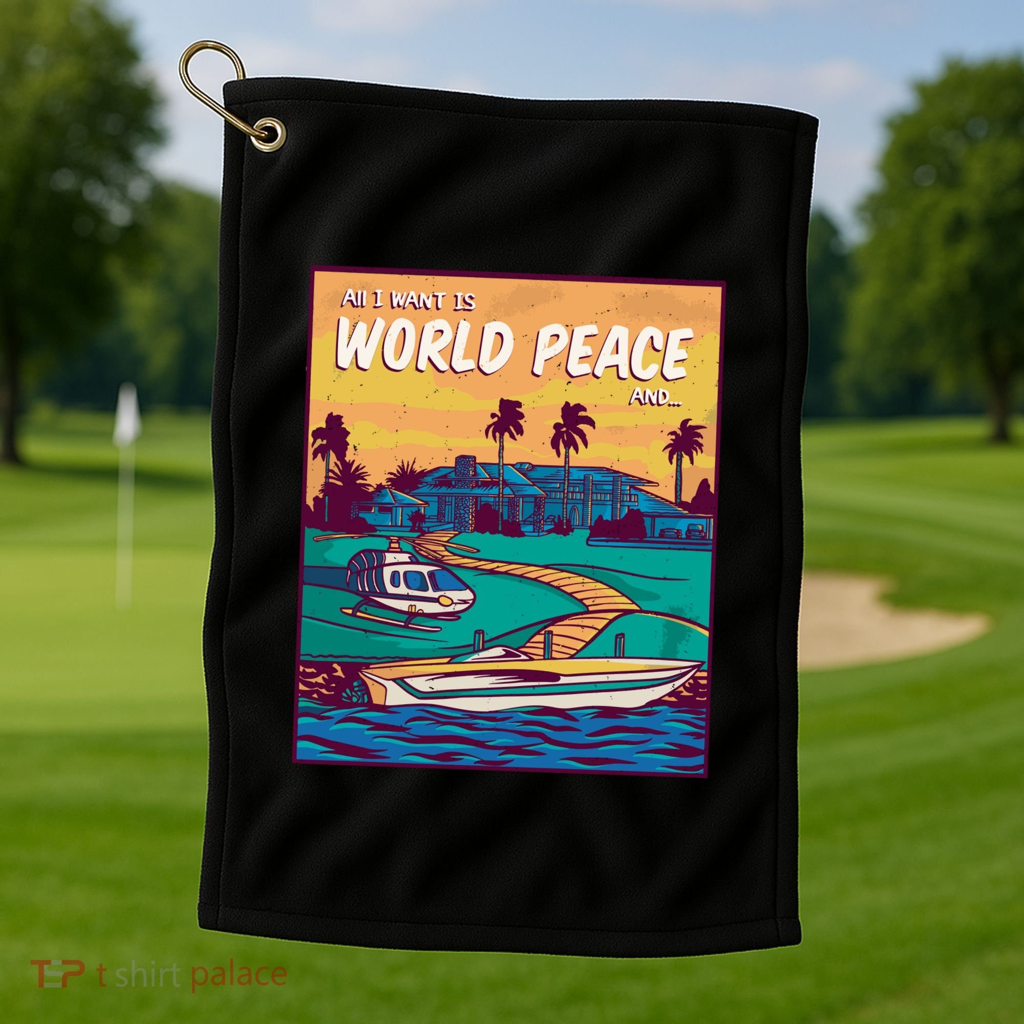 All I Want Is World Peace And Money Golf Towel