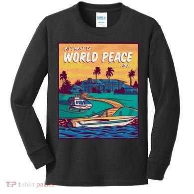 All I Want Is World Peace And Money Kids Long Sleeve Shirt