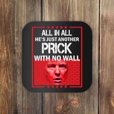 All In All He's Just Another Prick With No Wall Coaster