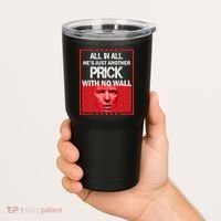 All In All He's Just Another Prick With No Wall Tumbler thumb 2