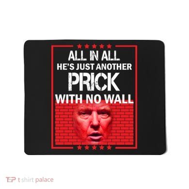 All In All He's Just Another Prick With No Wall Mousepad
