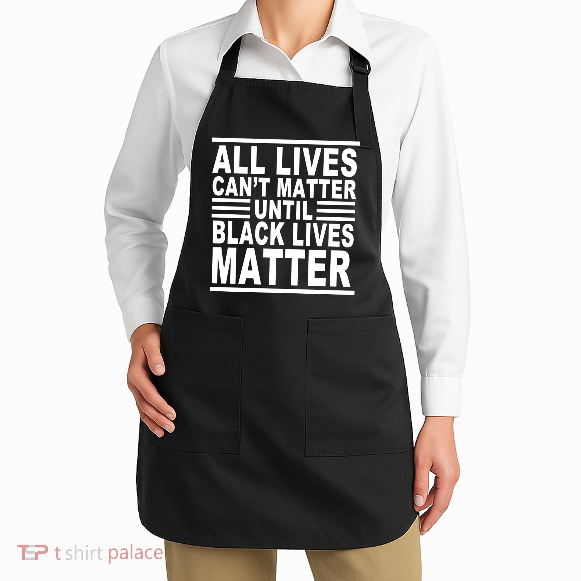 All lives Can't Matter Until Black Lives Matter Apron