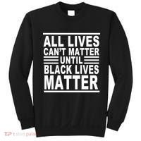 All lives Can't Matter Until Black Lives Matter Sweatshirt thumb 0