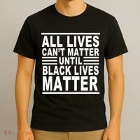 All lives Can't Matter Until Black Lives Matter T-Shirt thumb 3