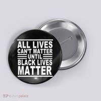 All lives Can't Matter Until Black Lives Matter Button thumb 0
